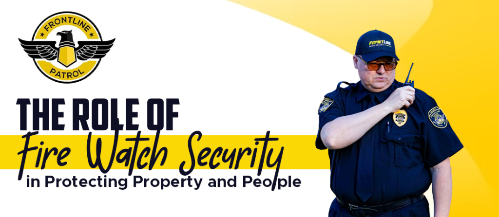 The-Role-of-fire-watch-security-in-protecting-property-and-people
